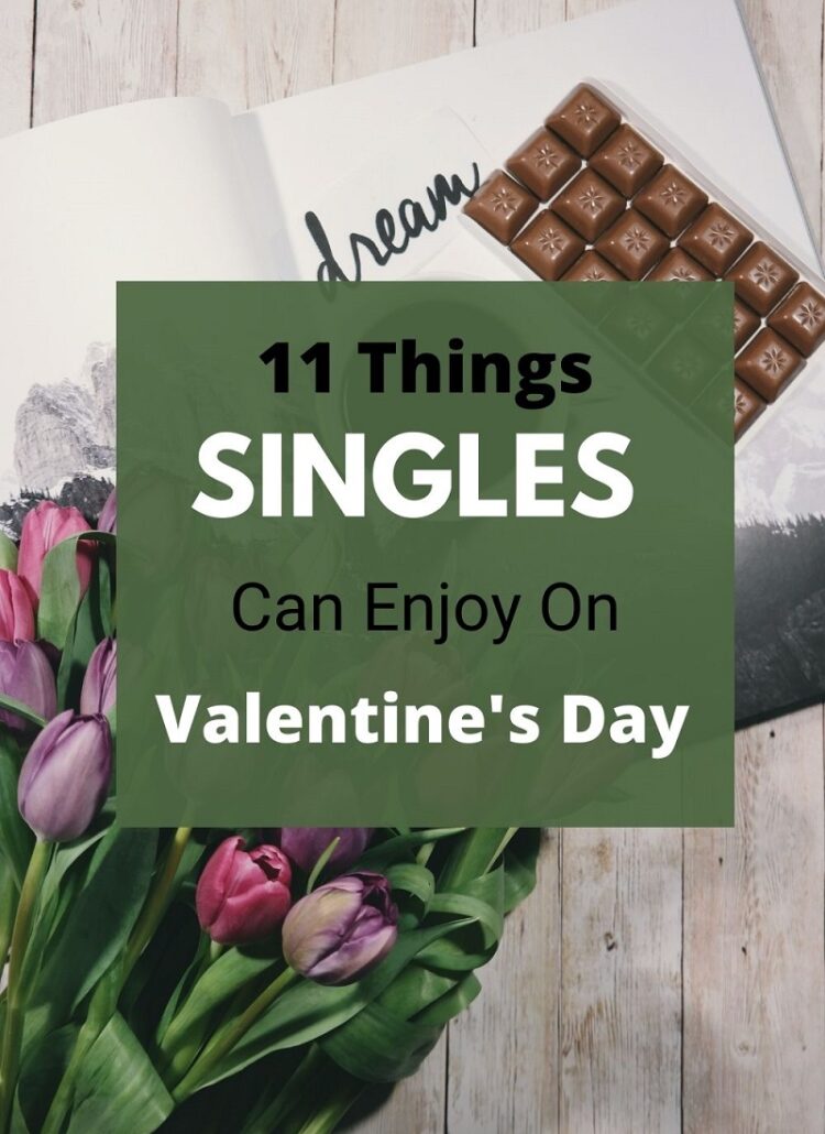 Single on Valentine’s Day: 11 Things To Enjoy